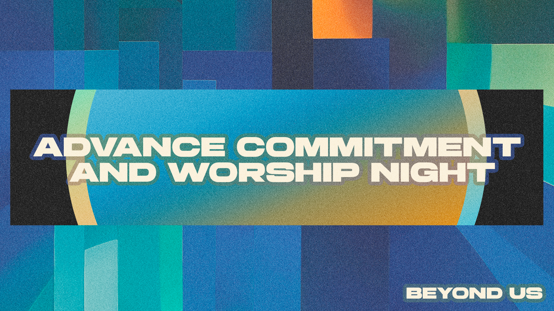 Beyond Us Advance Commitment & Night of Worship